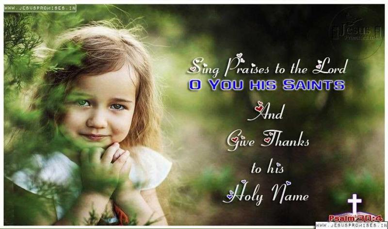 Sing unto the LORD, O all of you saints of his, and give thanks at the remembrance of his holiness.